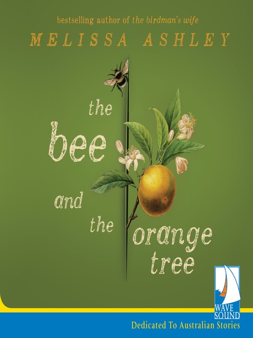 Title details for The Bee and the Orange Tree by Melissa Ashley - Available